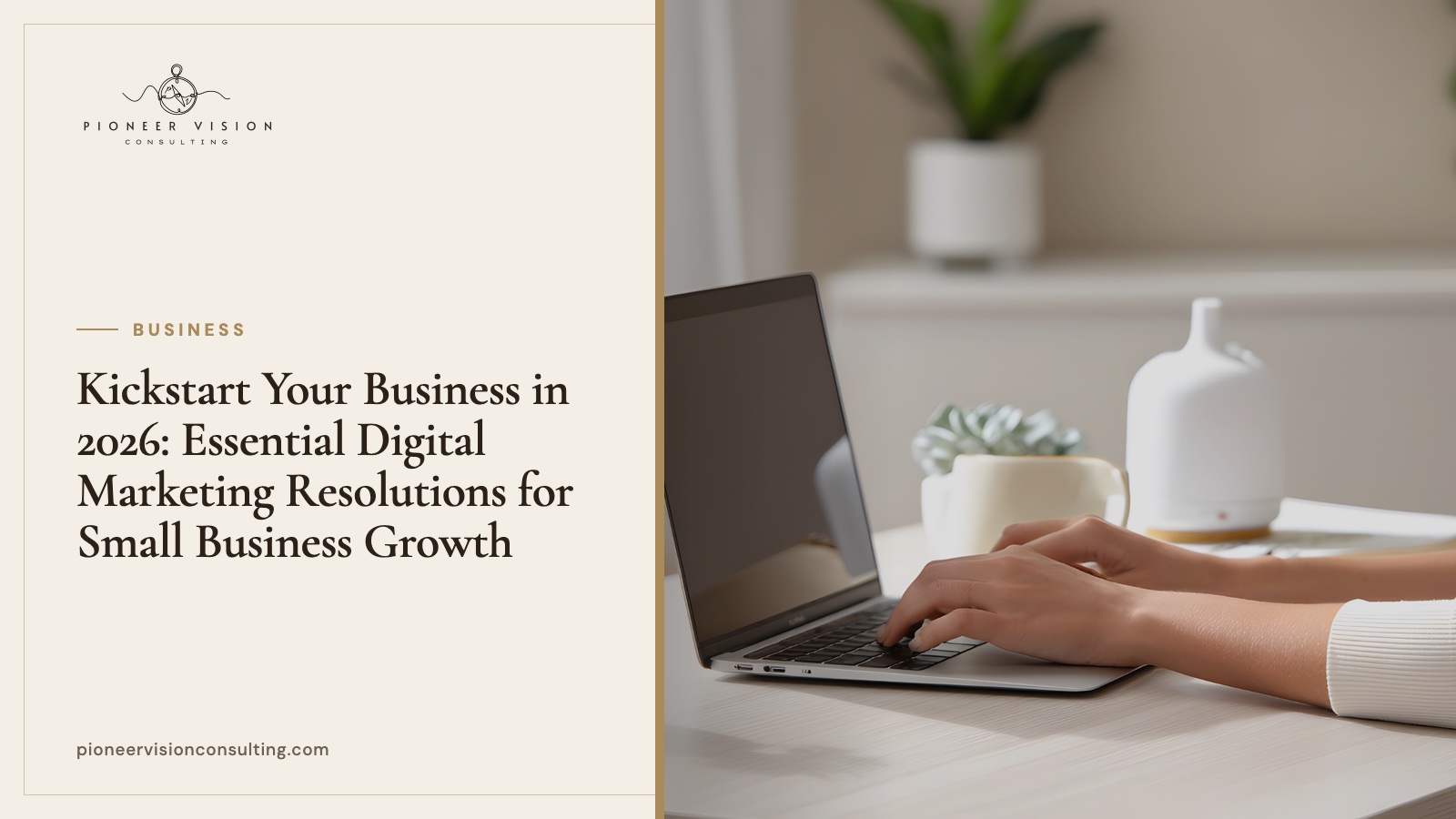 Kickstart Your Business in 2026: Essential Digital Marketing Resolutions for Small Business Growth